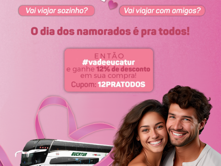 Último dia da Promoção! Comemore o Dia dos Namorados Viajando com a Eucatur