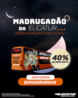 Alguém Pediu 40%OFF? Vem ai mais um Madrugadão da Eucatur