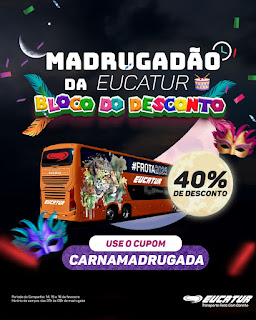 Ofertas de Carnaval é com o Madrugadão Eucatur: 40% OFF na sua Viagem